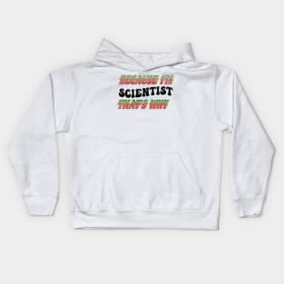 BECAUSE I'M SCIENTIST : THATS WHY Kids Hoodie